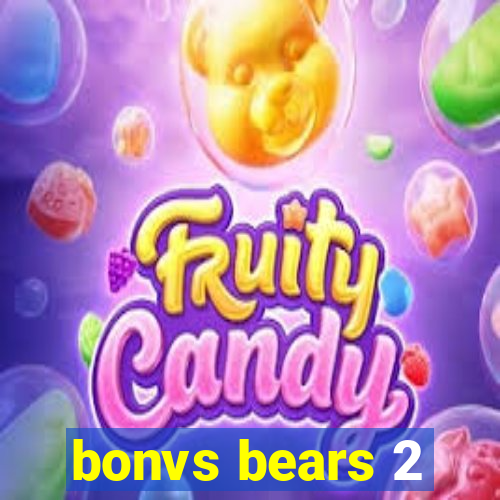 bonvs bears 2